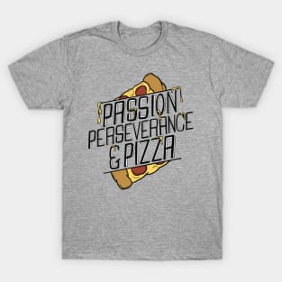 Passion, Perseverance and Pizza T-Shirt